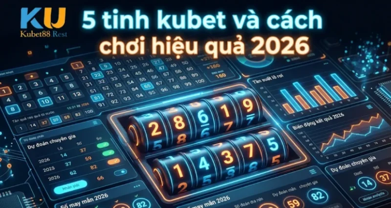5 Tinh Kubet Và Cách Chơi Hiệu Quả 2026