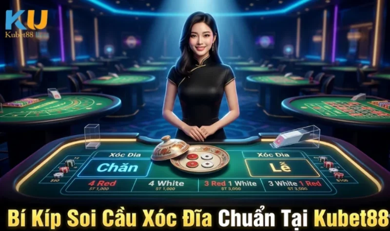 Bí Kíp Soi Cầu Xóc Đĩa Chuẩn Tại Kubet88