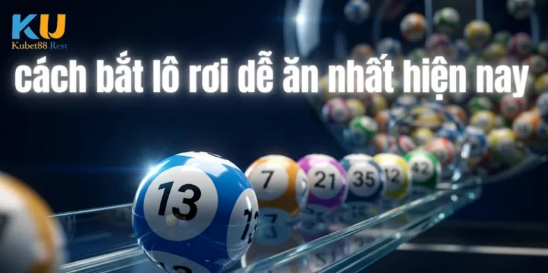 Cách Bắt Lô Rơi Dễ Ăn Nhất Hiện Nay