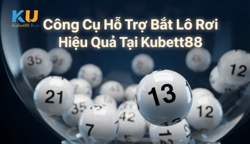Công Cụ Hỗ Trợ Bắt Lô Rơi Hiệu Quả Tại Kubet88