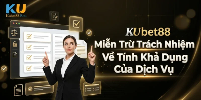 Miễn Trừ Trách Nhiệm Kubet88 Về Tính Khả Dụng Của Dịch Vụ