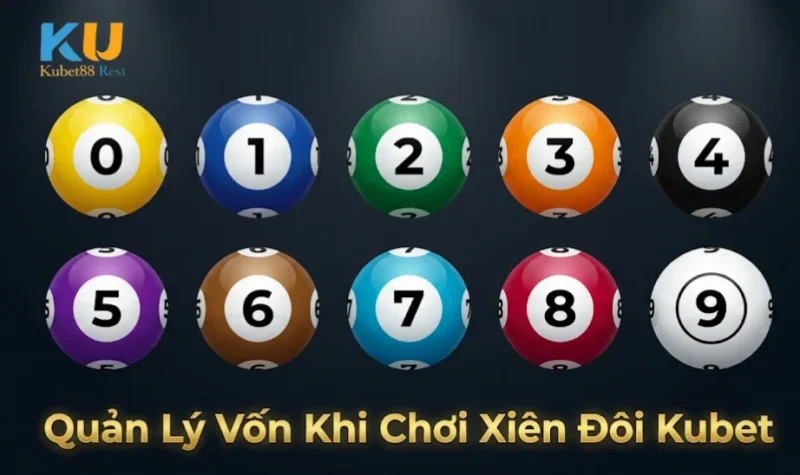 Quản Lý Vốn Khi Chơi Xiên Đôi Kubet