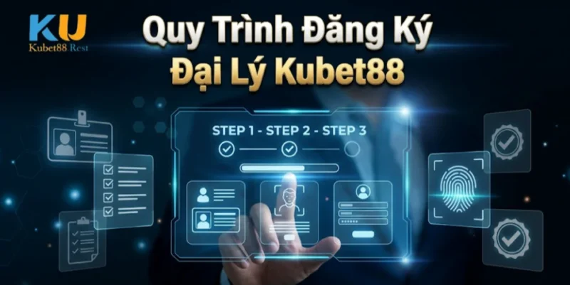 Quy Trình Đăng Ký Đại Lý Kubet88