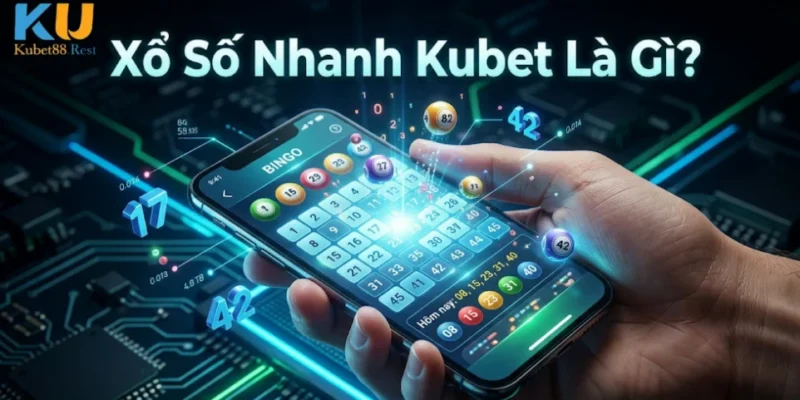 Xổ Số Nhanh Kubet Là Gì?