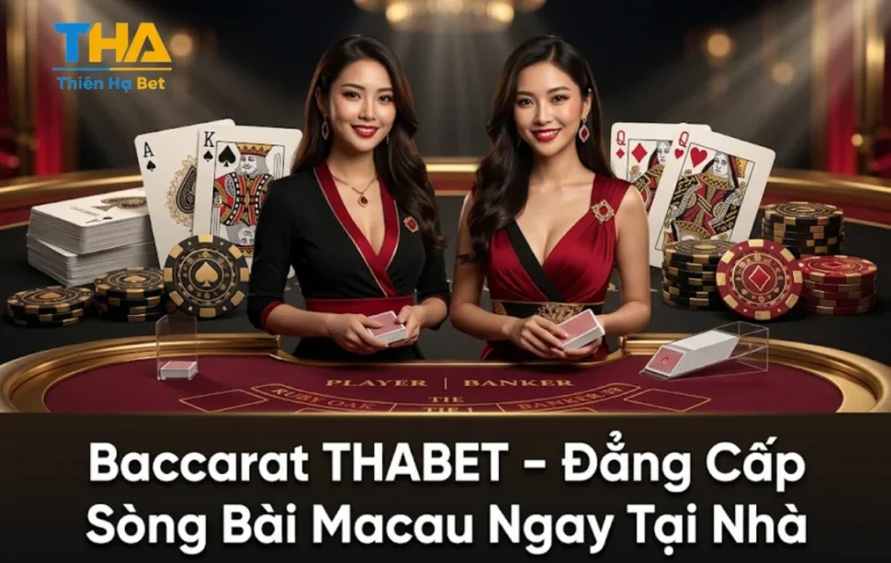 Baccarat THABET - Đẳng Cấp Sòng Bài Macau Ngay Tại Nhà