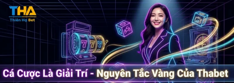 Cá Cược Là Giải Trí - Nguyên Tắc Vàng Của Thabet