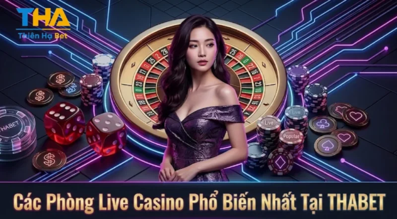 Các Phòng Live Casino Phổ Biến Nhất Tại THABET
