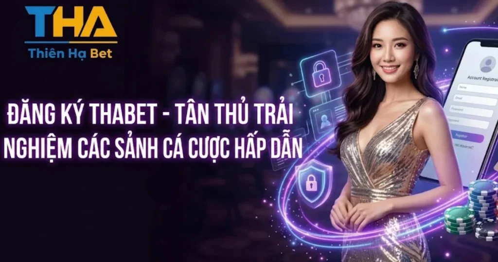 ĐĂNG KÝ THABET - TÂN THỦ TRẢI NGHIỆM CÁC SẢNH CÁ CƯỢC HẤP DẪN