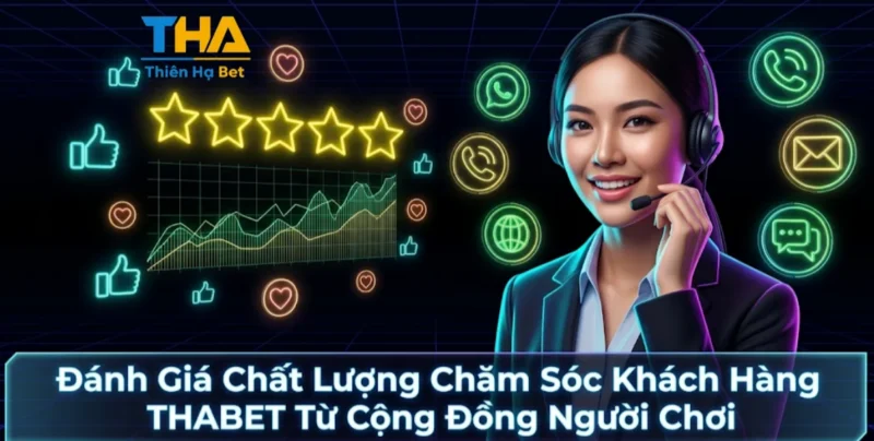 Đánh Giá Chất Lượng Chăm Sóc Khách Hàng THABET Từ Cộng Đồng Người Chơi