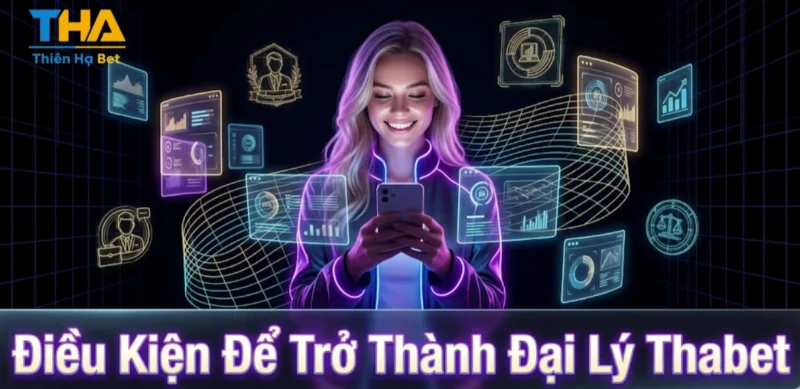 Điều Kiện Để Trở Thành Đại Lý Thabet