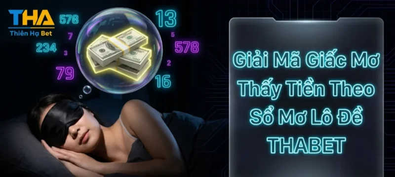 Giải Mã Giấc Mơ Thấy Tiền Theo Sổ Mơ Lô Đề THABET