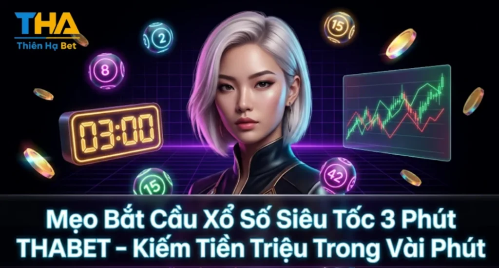Mẹo Bắt Cầu Xổ Số Siêu Tốc 3 Phút THABET – Kiếm Tiền Triệu Trong Vài Phút