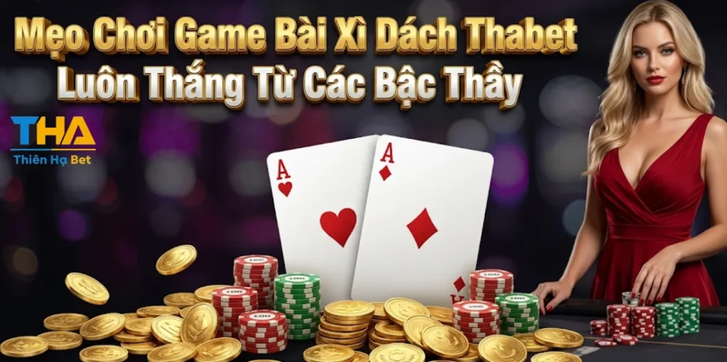 Mẹo Chơi Game Bài Xì Dách Thabet Luôn Thắng Từ Các Bậc Thầy