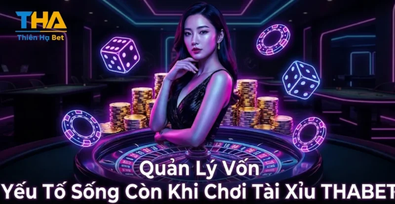 Quản Lý Vốn - Yếu Tố Sống Còn Khi Chơi Tài Xỉu THABET