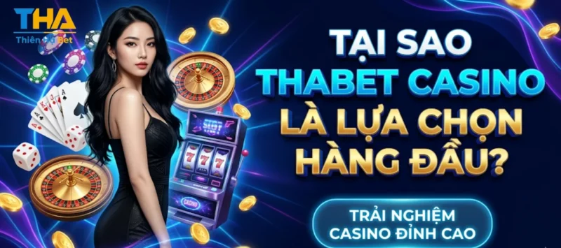 Tại Sao Thabet Casino Là Lựa Chọn Hàng Đầu?