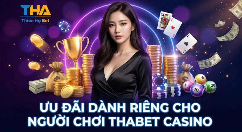 Ưu Đãi Dành Riêng Cho Người Chơi Thabet Casino