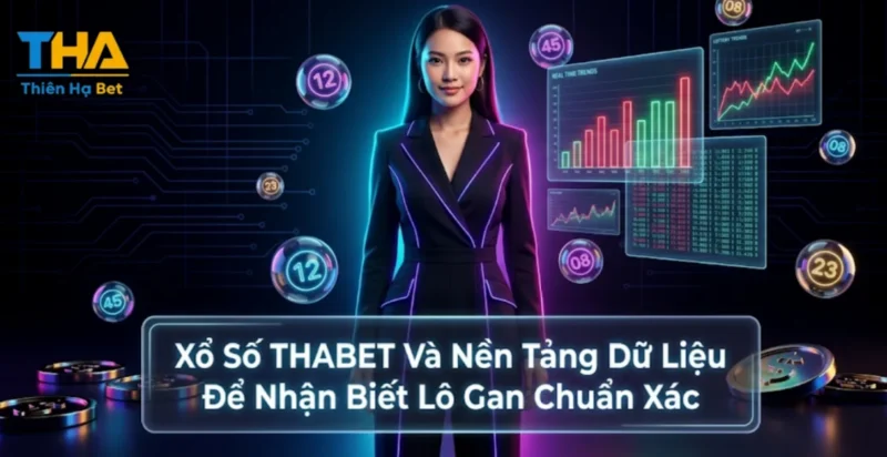 Xổ Số THABET Và Nền Tảng Dữ Liệu Để Nhận Biết Lô Gan Chuẩn Xác