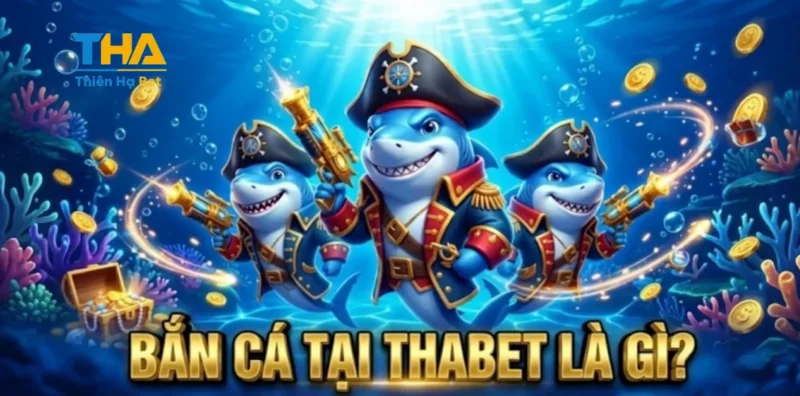 Bắn Cá Tại Thabet Là Gì?