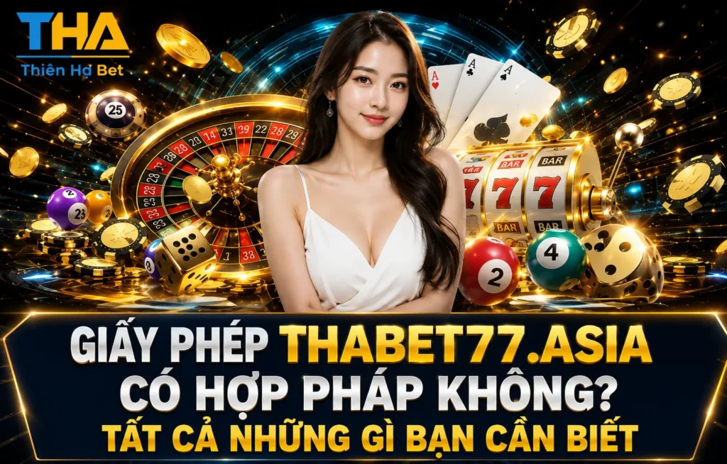Giấy Phép Thabet77.asia Có Hợp Pháp Không? Tất Cả Những Gì Bạn Cần Biết