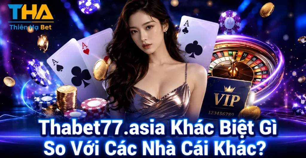 Thabet77.asia Khác Biệt Gì So Với Các Nhà Cái Khác?