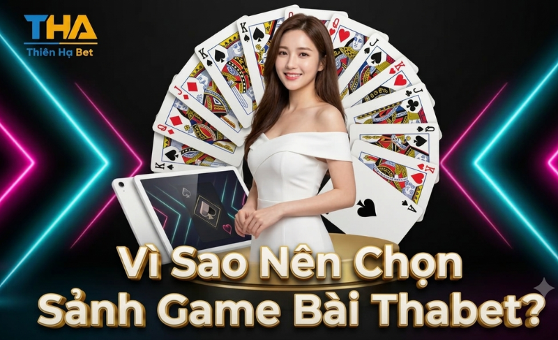 Vì Sao Nên Chọn Sảnh Game Bài Thabet77.asia?