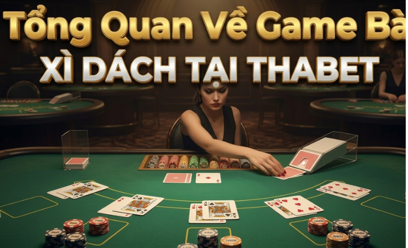 Tổng Quan Về Game Bài Xì Dách Tại Thabet77.asia