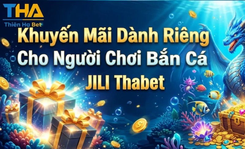 Khuyến Mãi Dành Riêng Cho Người Chơi Bắn Cá JILI Thabet77.asia