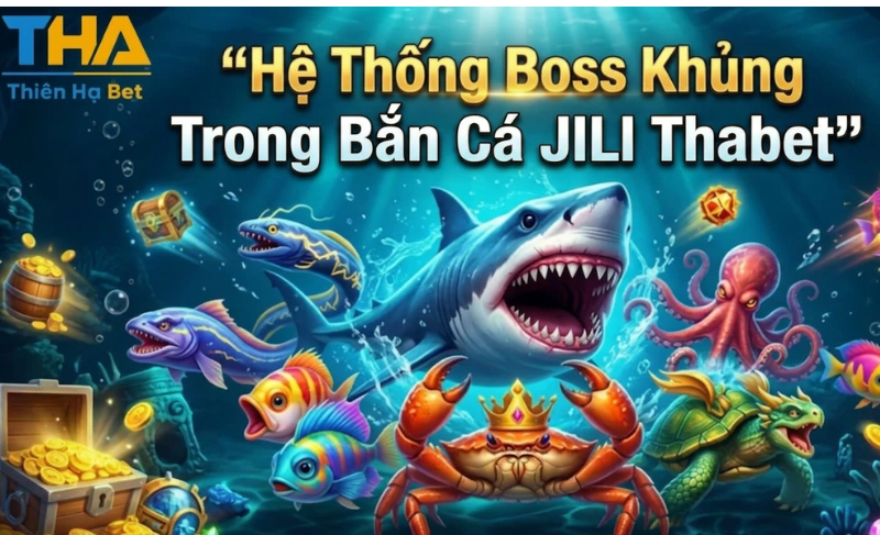 Hệ Thống Boss Khủng Trong Bắn Cá JILI Thabet77.asia