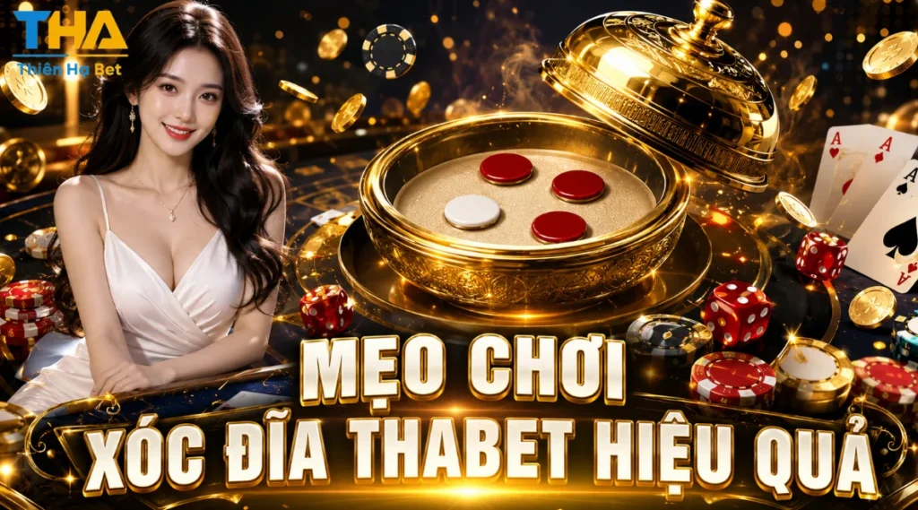 Mẹo Chơi Xóc Đĩa Thabet Hiệu Quả